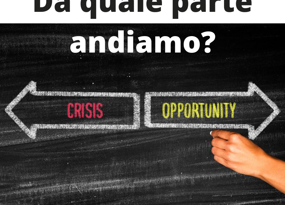 Ad ogni crisi segue un cambiamento: Trasformare le difficoltà in opportunità